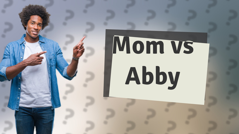 Mom vs Abby