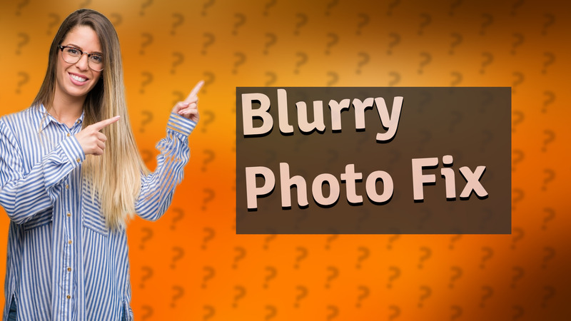 Blurry Photo Fix