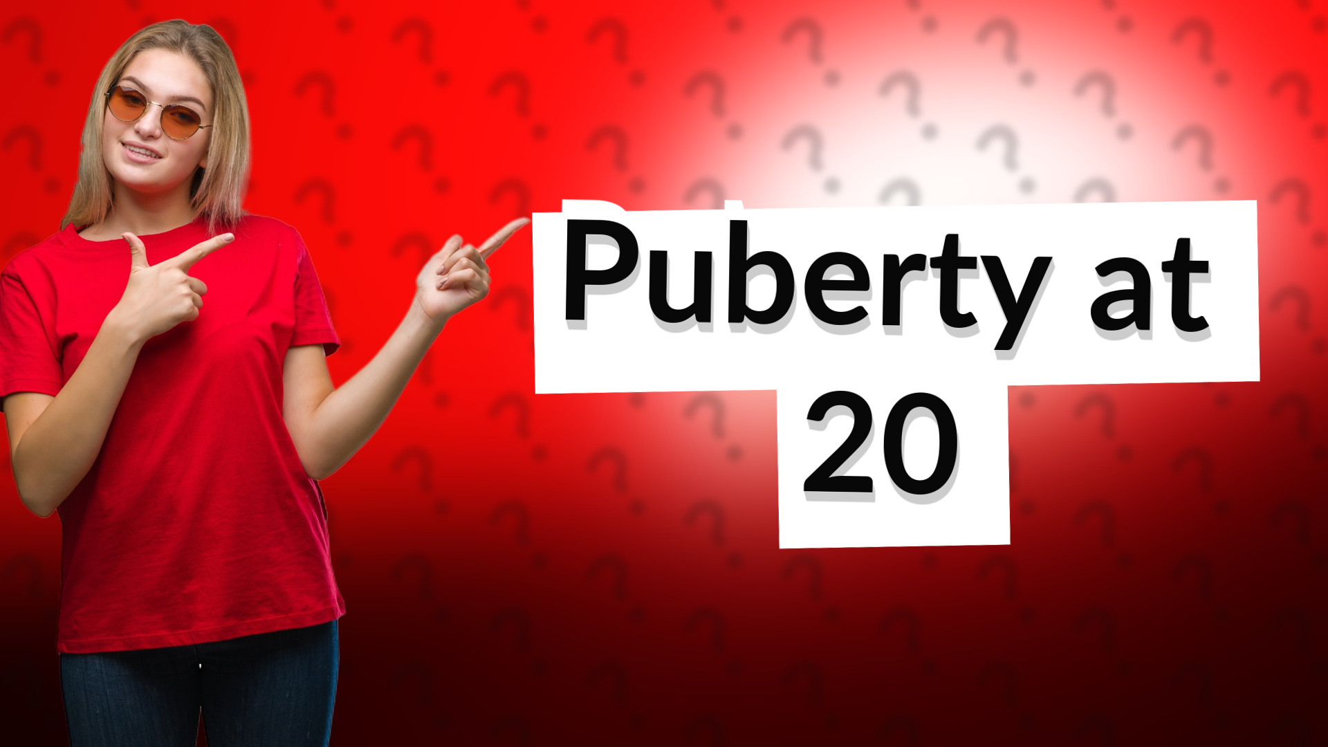 Puberty at 20