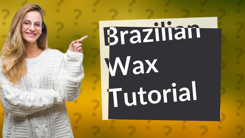 Brazilian Wax Tutorial