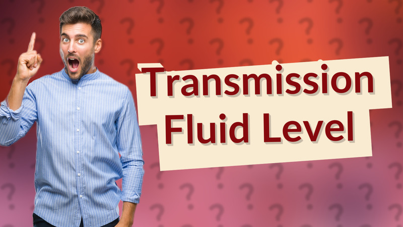 Transmission Fluid Level