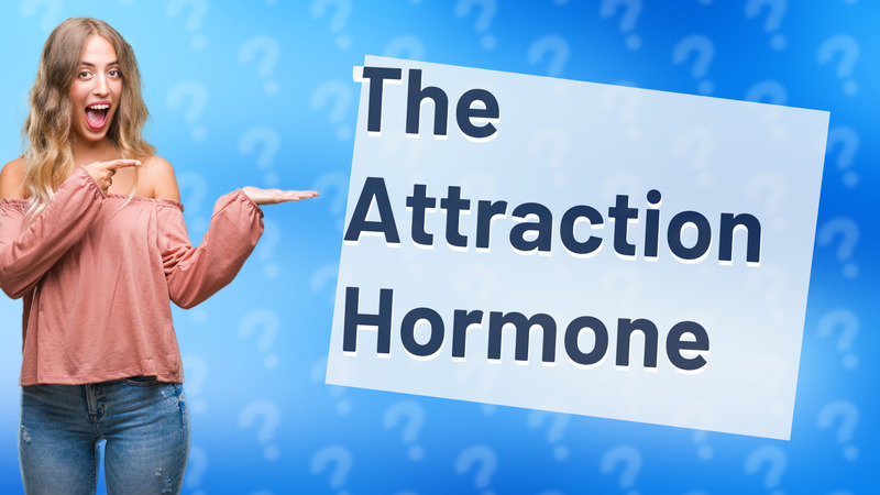 The Attraction Hormone