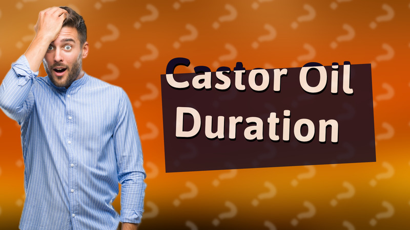 Castor Oil Duration