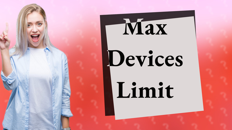 Max Devices Limit
