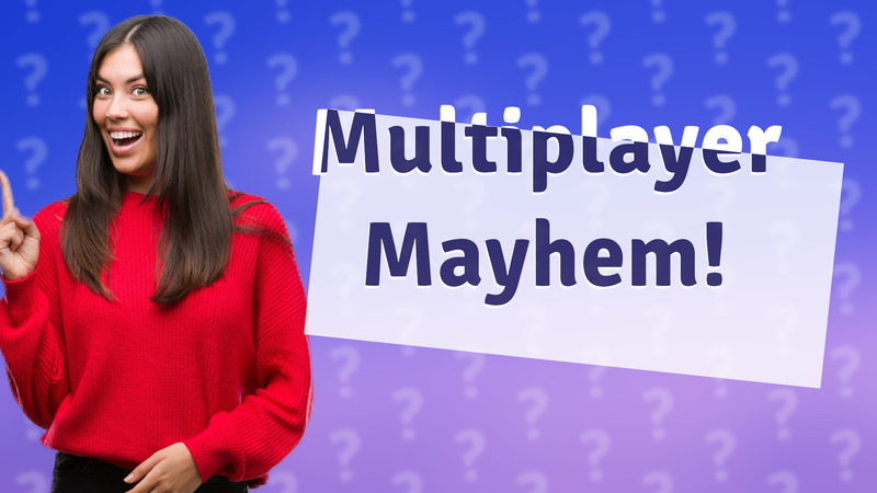 Multiplayer Mayhem!