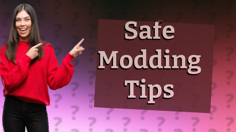 Safe Modding Tips