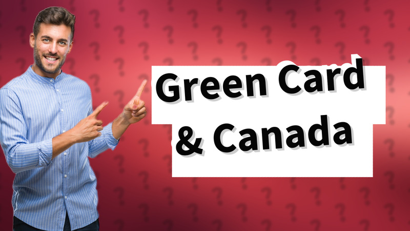 Green Card & Canada