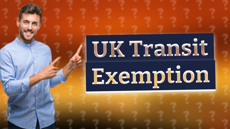 UK Transit Exemption
