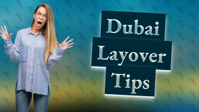Dubai Layover Tips