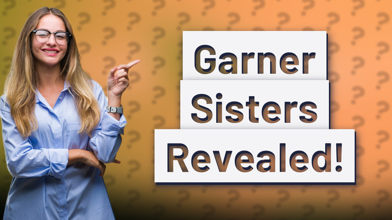 Garner Sisters Revealed!