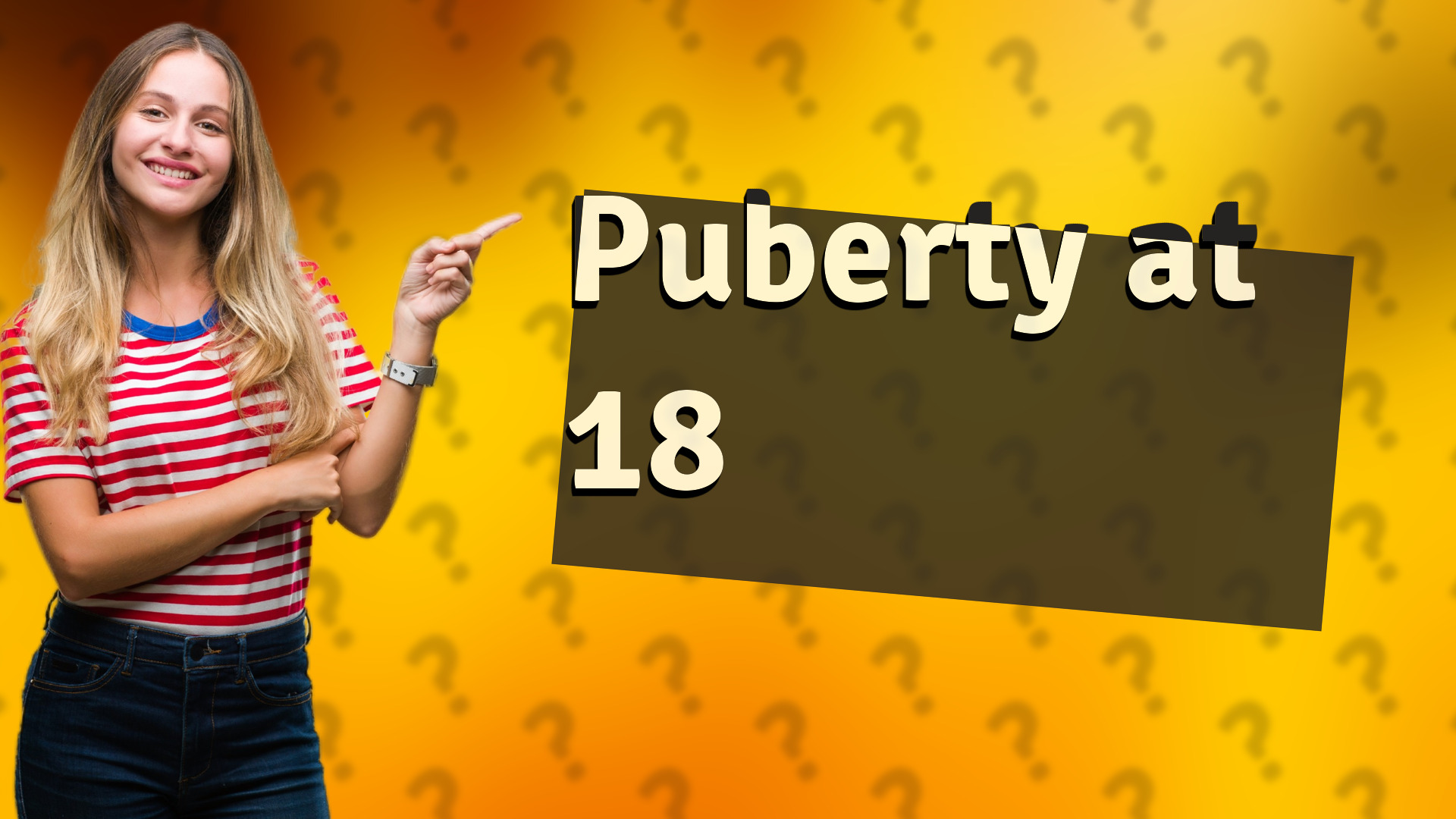 Puberty at 18