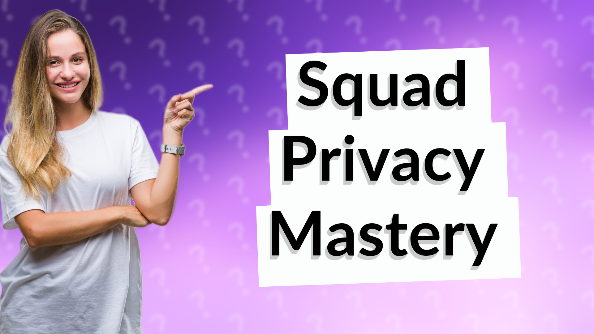 Squad Privacy Mastery