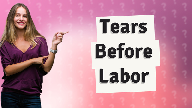 Tears Before Labor