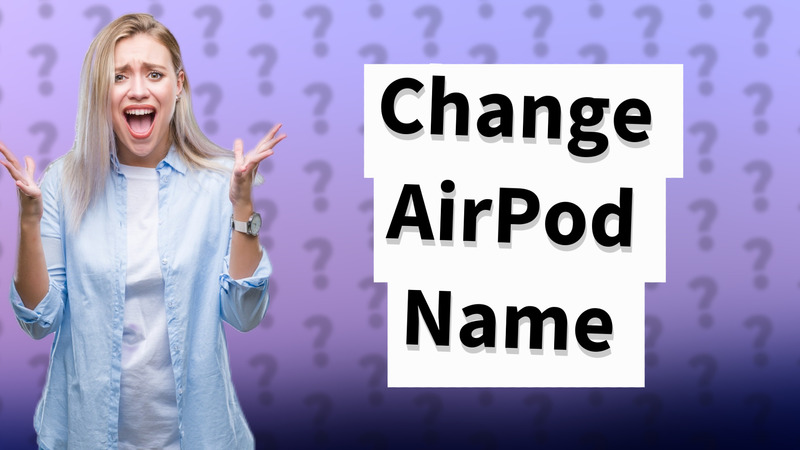Change AirPod Name
