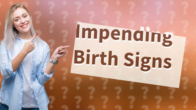 Impending Birth Signs