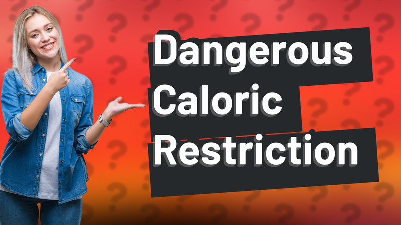 Dangerous Caloric Restriction