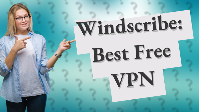 Windscribe: Best Free VPN