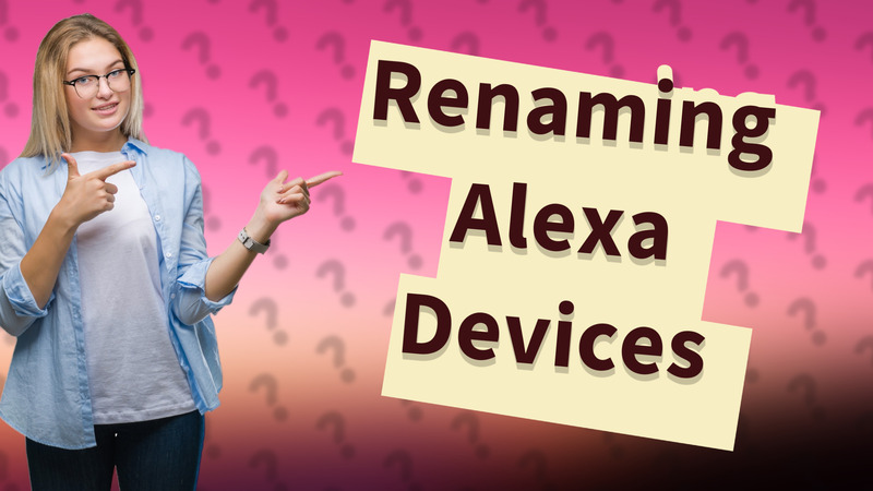 Renaming Alexa Devices