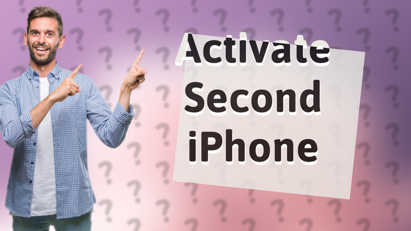 Activate Second iPhone