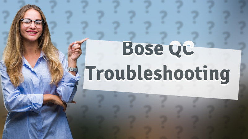 Bose QC Troubleshooting