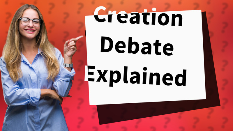 Creation Debate Explained