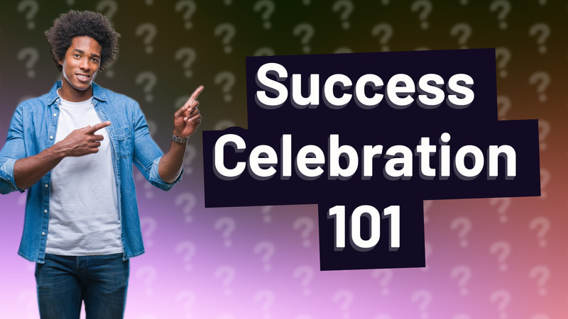 Success Celebration 101