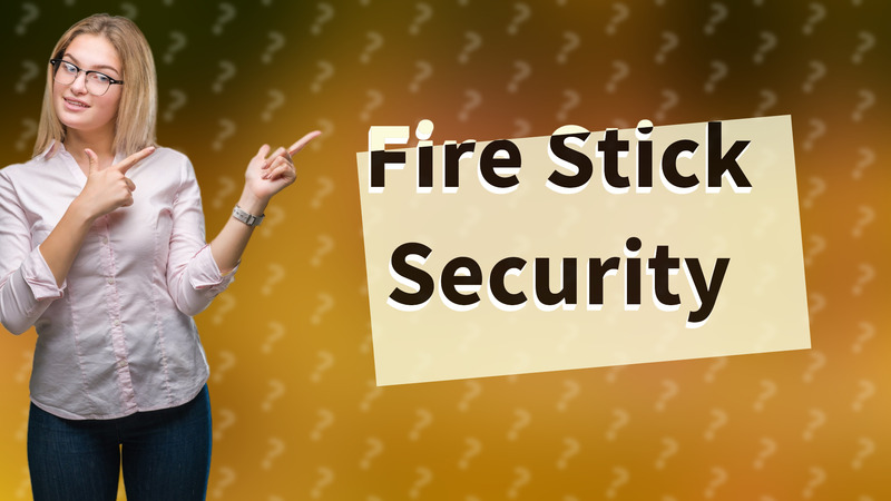 Fire Stick Security