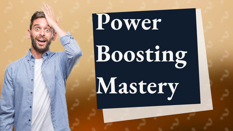 Power Boosting Mastery