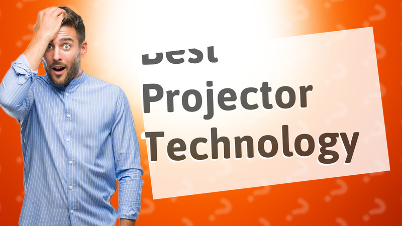 Best Projector Technology