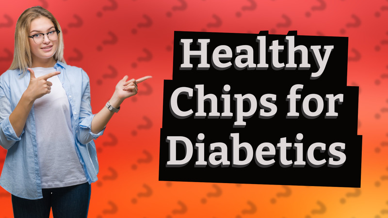 Healthy Chips for Diabetics