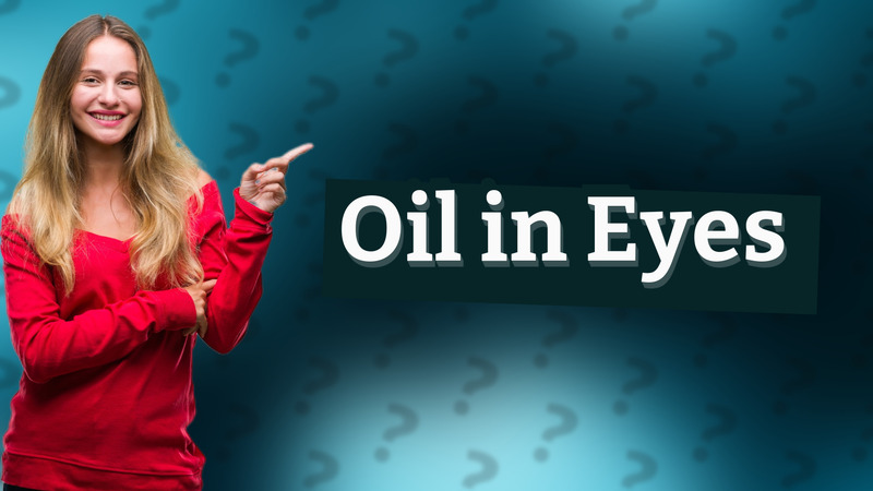 Oil in Eyes