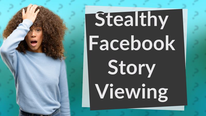 Stealthy Facebook Story Viewing