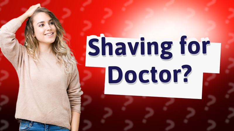 Shaving for Doctor?
