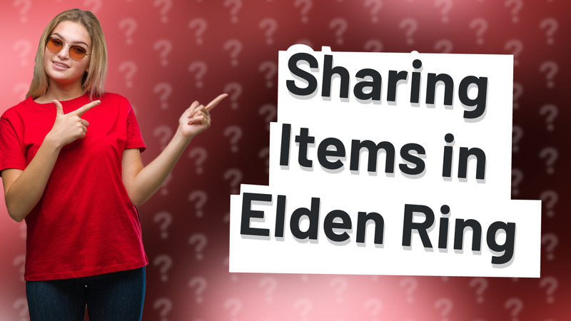 Sharing Items in Elden Ring