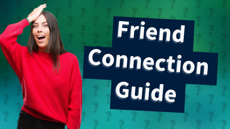 Friend Connection Guide