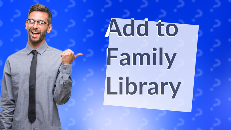 Add to Family Library