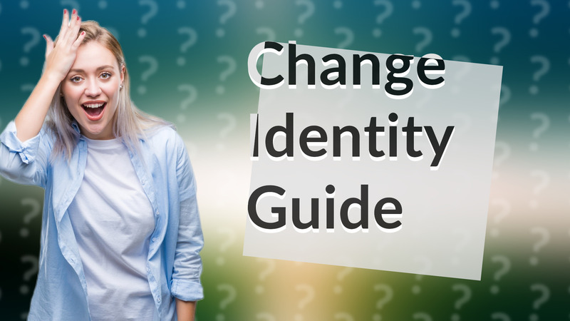 Change Identity Guide