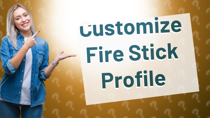 Customize Fire Stick Profile
