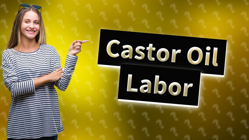 Castor Oil Labor