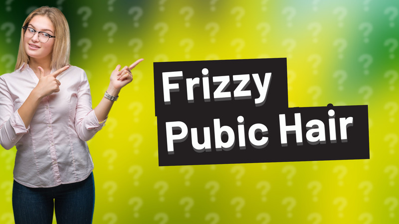 Frizzy Pubic Hair