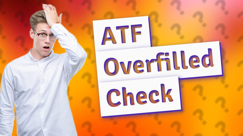 ATF Overfilled Check