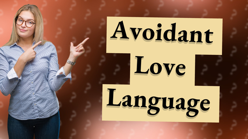 Avoidant Love Language