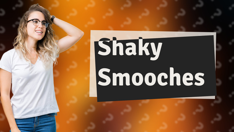 Shaky Smooches