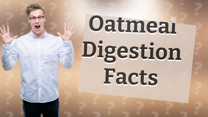 Oatmeal Digestion Facts