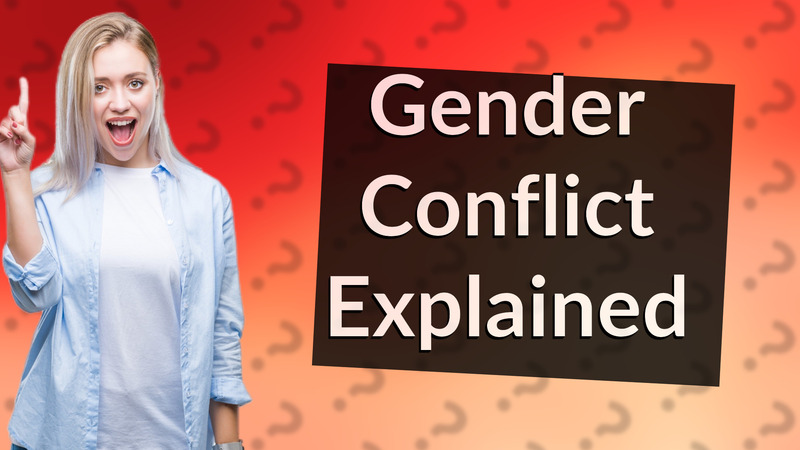 Gender Conflict Explained