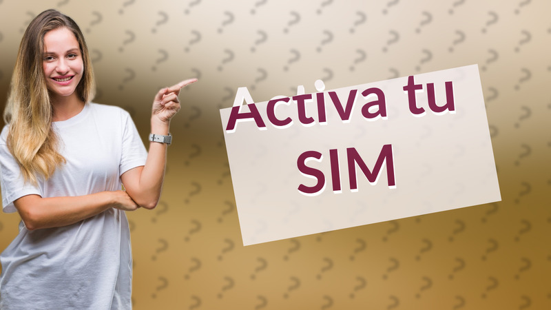 Activa tu SIM