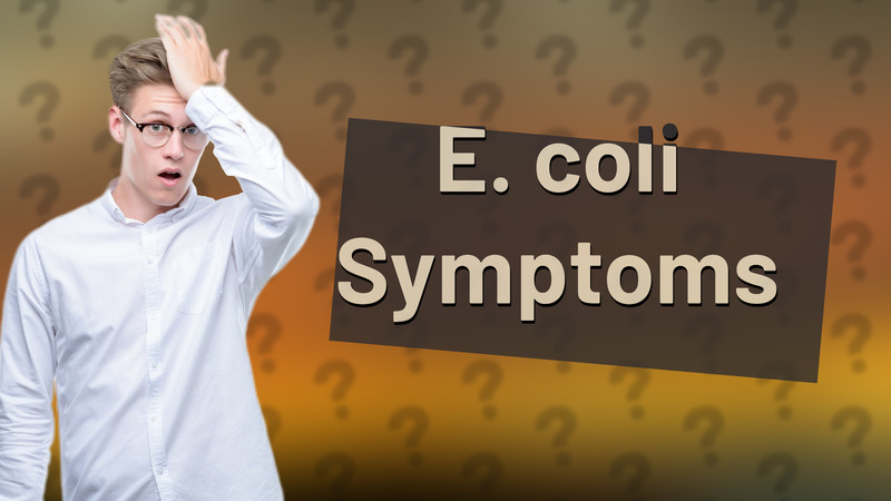 E. coli Symptoms