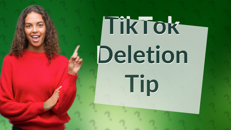 TikTok Deletion Tip