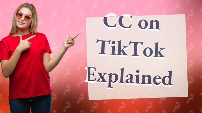CC on TikTok Explained