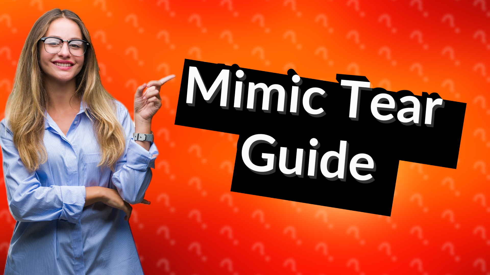 Mimic Tear Guide